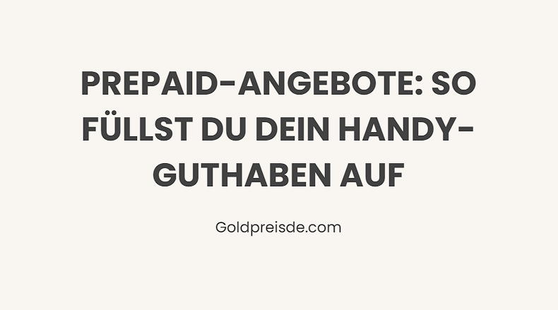 Prepaid-Angebote: So Füllst Du Dein Handy-Guthaben Auf