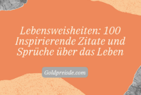 Lebensweisheiten: 100 Inspirierende Zitate und Sprüche über das Leben Lebensweisheiten: 100 Inspirierende Zitate und Sprüche über das Leben